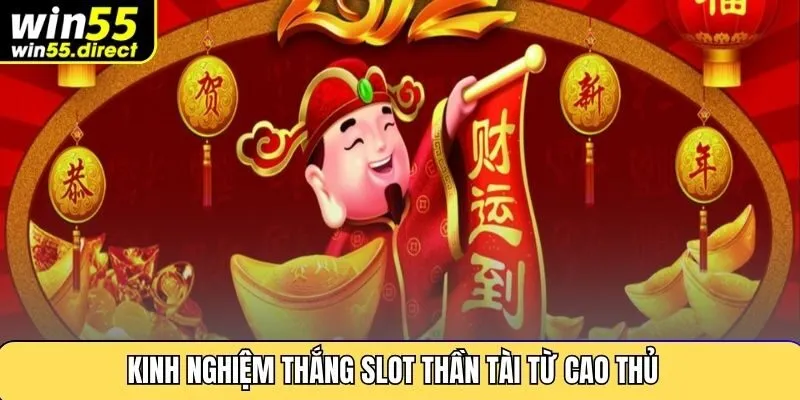 Kinh nghiệm thắng slot thần tài từ cao thủ lâu năm