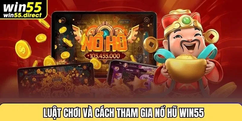 Luật chơi và cách tham gia nổ hũ Win55