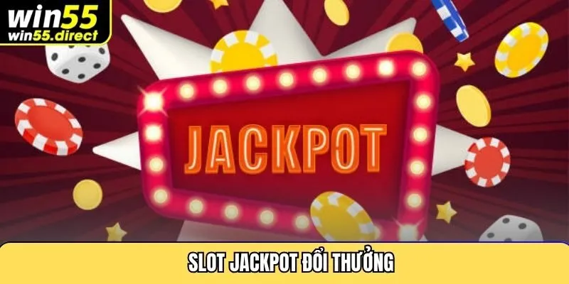 Slot Jackpot Đổi Thưởng