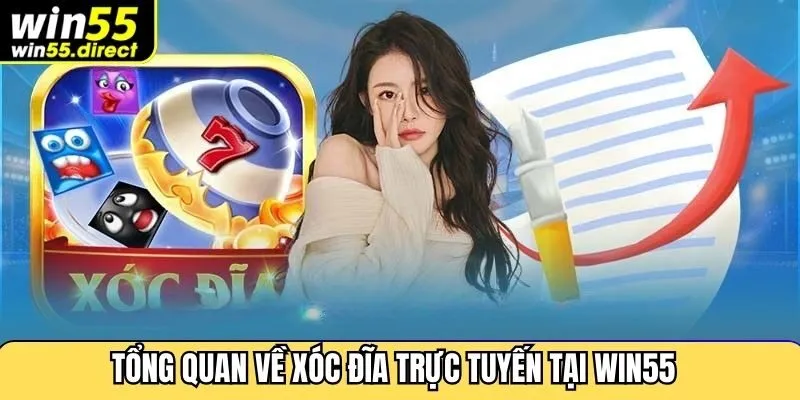 Tổng quan về xóc đĩa trực tuyến tại Win55